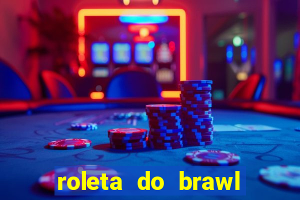 roleta do brawl stars 2024